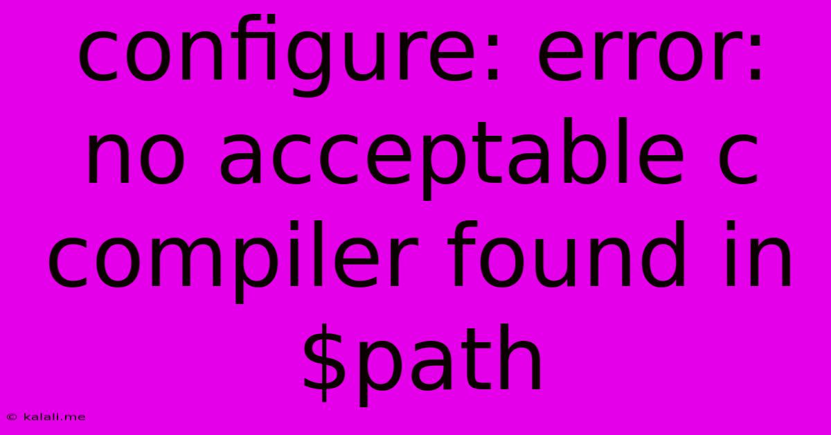 Configure: Error: No Acceptable C Compiler Found In $path