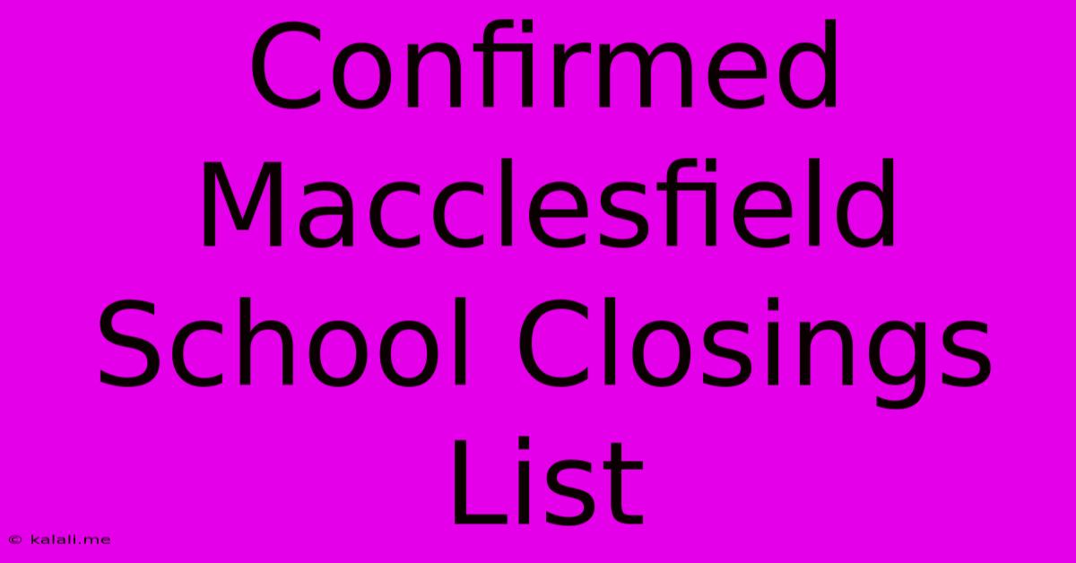 Confirmed Macclesfield School Closings List