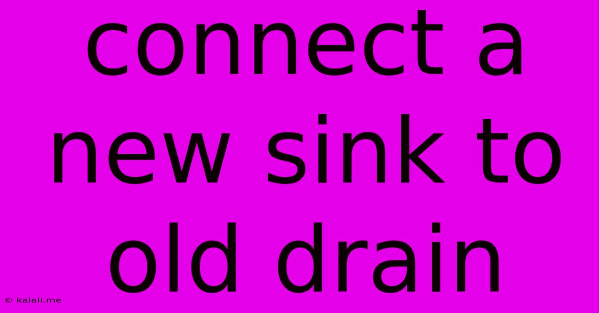 Connect A New Sink To Old Drain