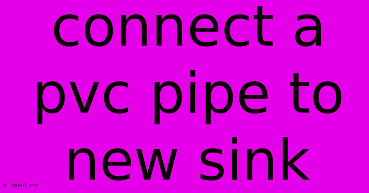 Connect A Pvc Pipe To New Sink