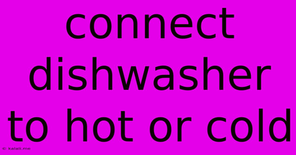 Connect Dishwasher To Hot Or Cold