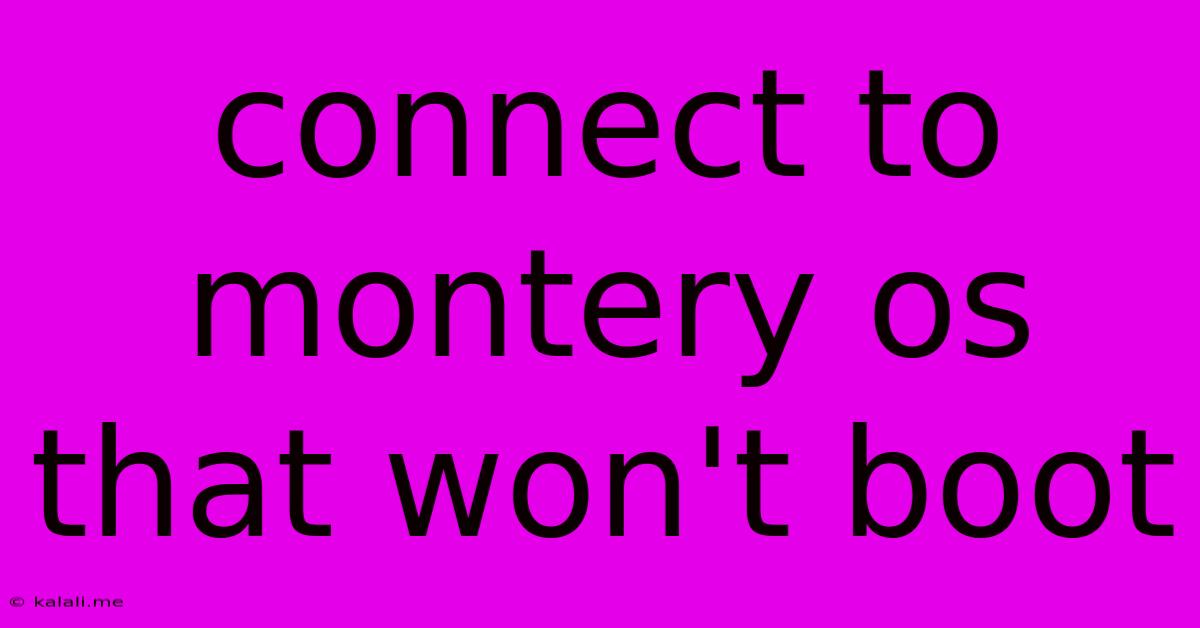 Connect To Montery Os That Won't Boot