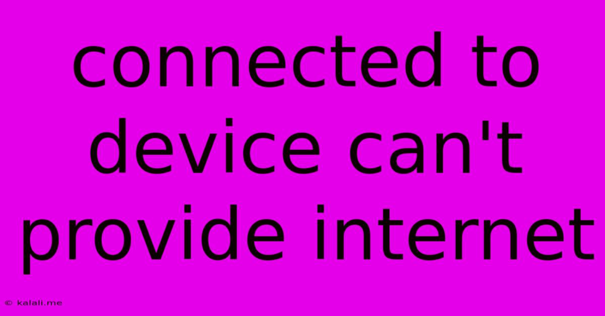 Connected To Device Can't Provide Internet