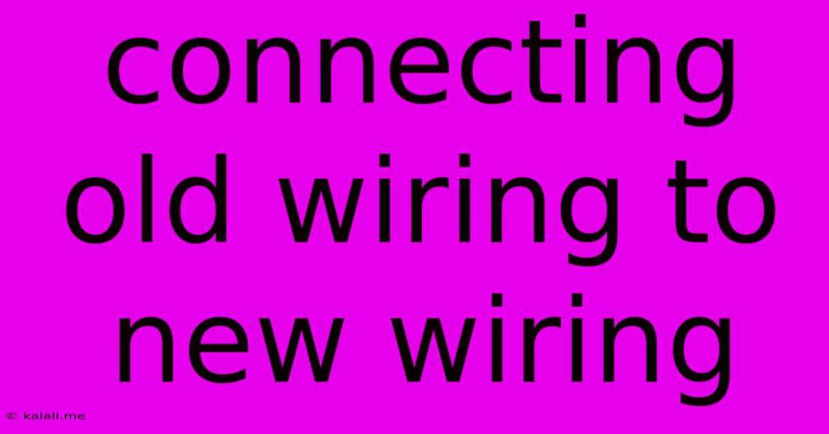 Connecting Old Wiring To New Wiring