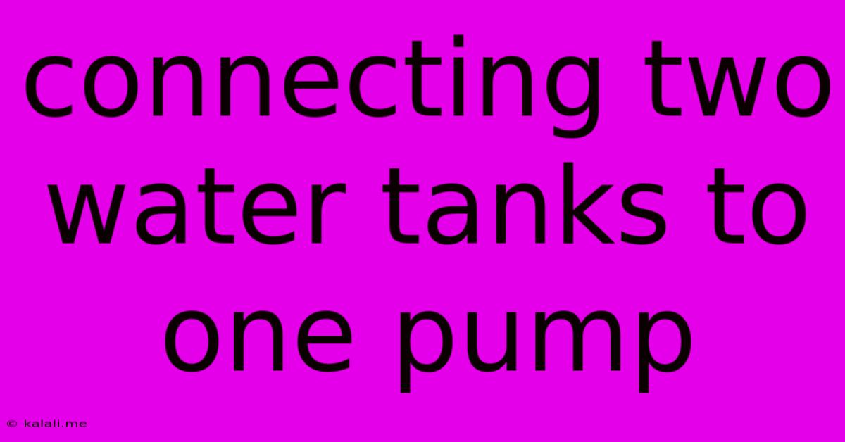 Connecting Two Water Tanks To One Pump
