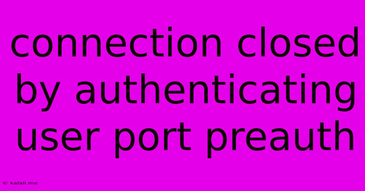 Connection Closed By Authenticating User Port Preauth