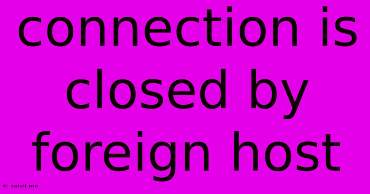 Connection Is Closed By Foreign Host
