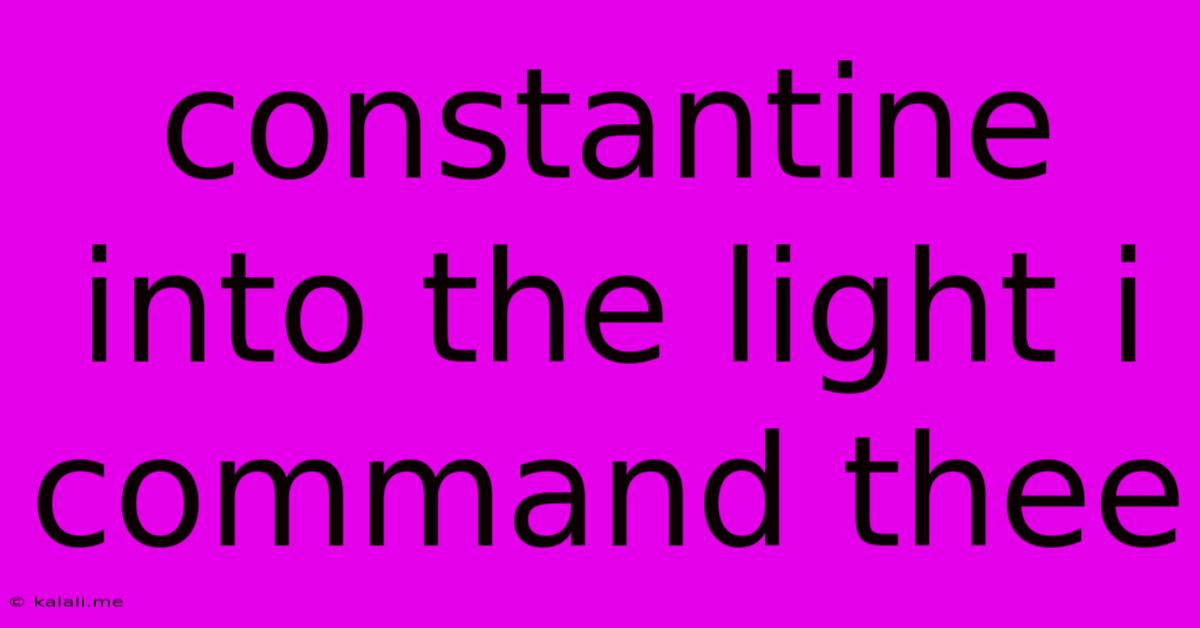 Constantine Into The Light I Command Thee