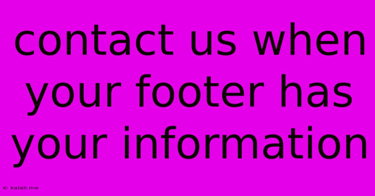 Contact Us When Your Footer Has Your Information