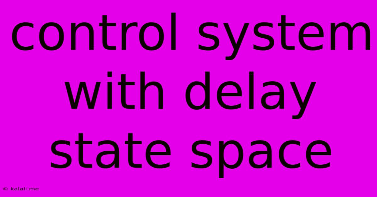 Control System With Delay State Space