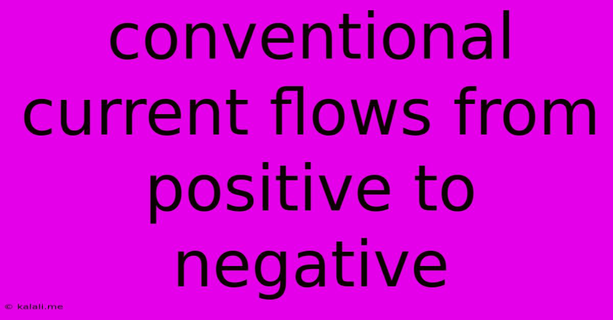 Conventional Current Flows From Positive To Negative