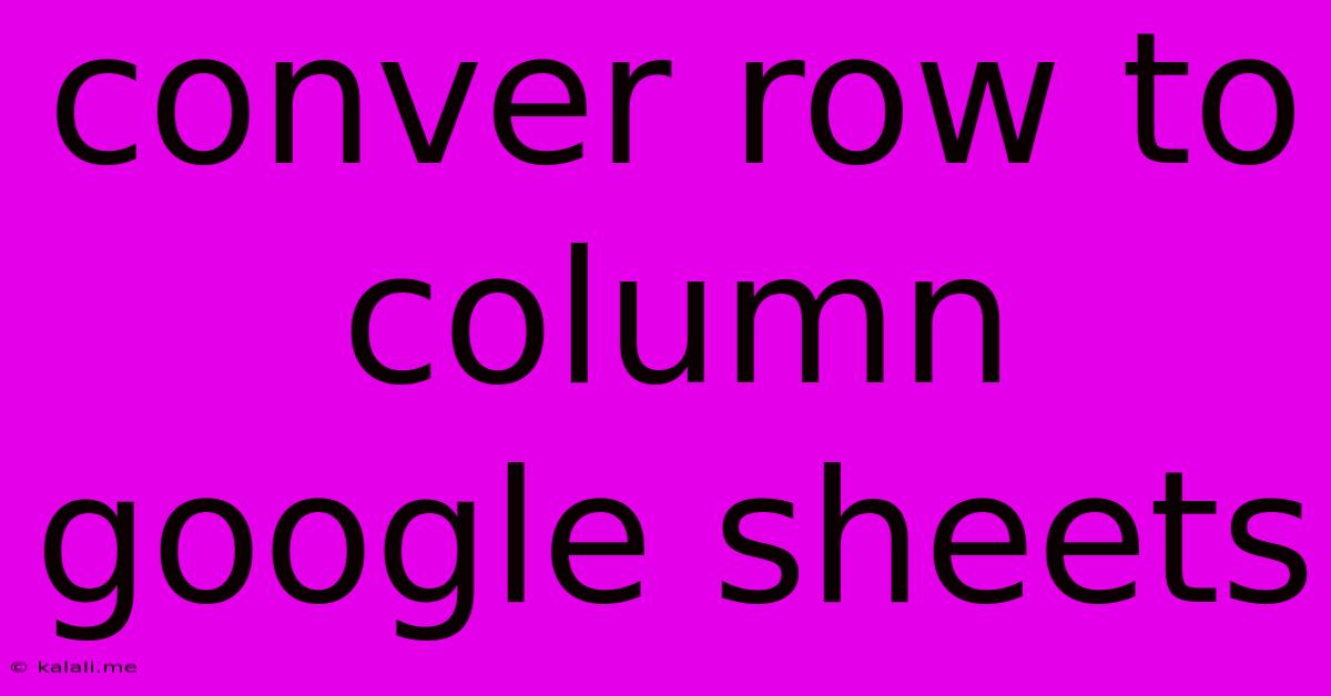 Conver Row To Column Google Sheets