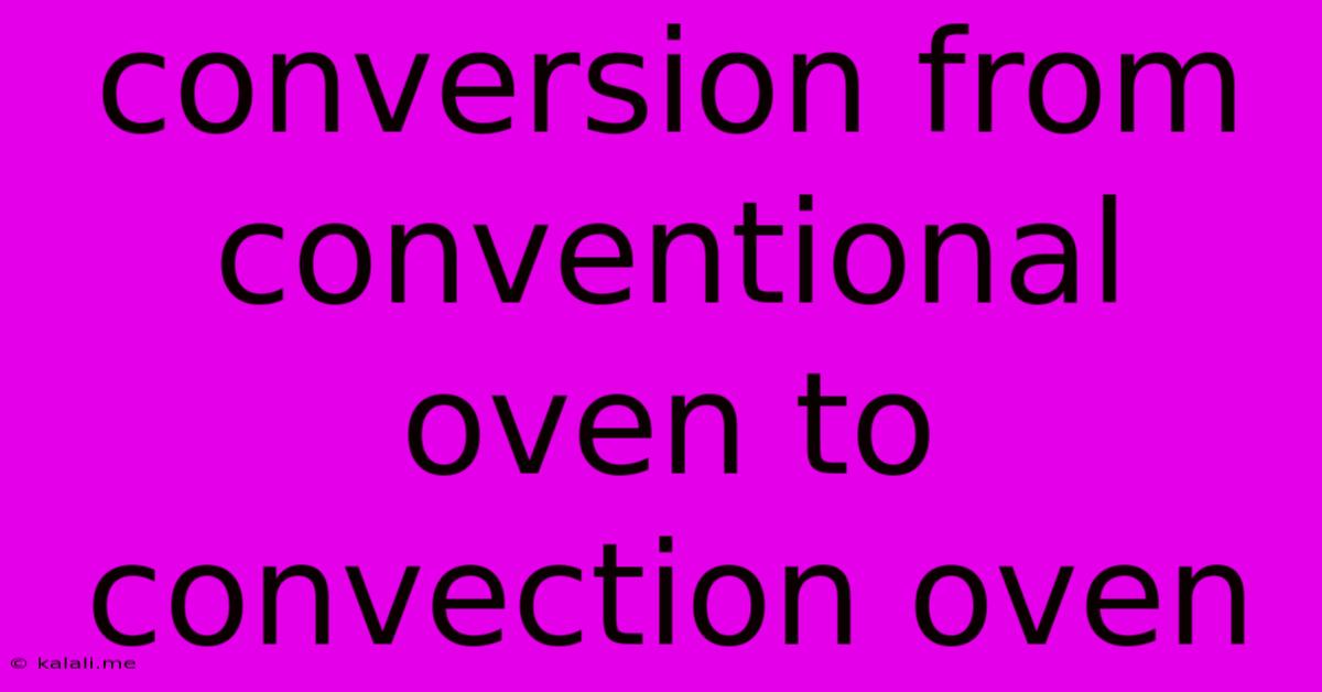 Conversion From Conventional Oven To Convection Oven