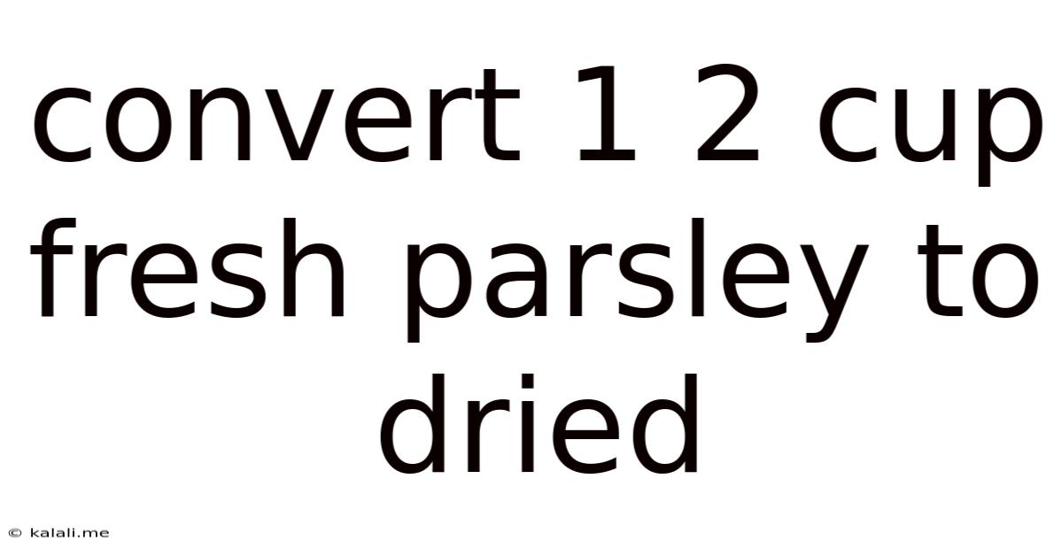 Convert 1 2 Cup Fresh Parsley To Dried