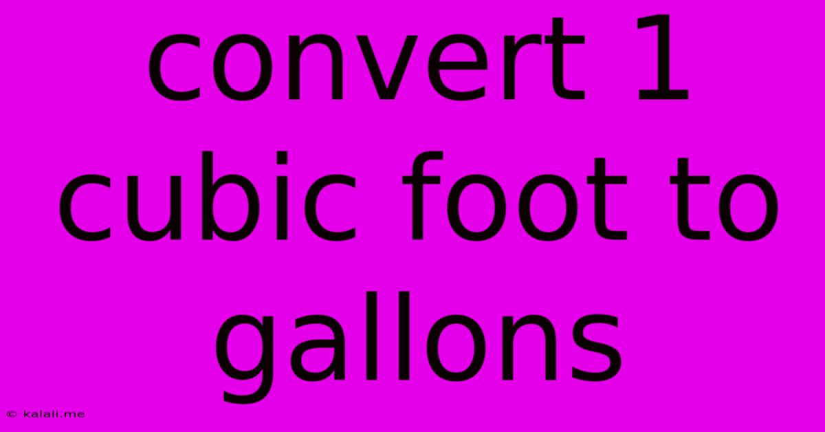 Convert 1 Cubic Foot To Gallons