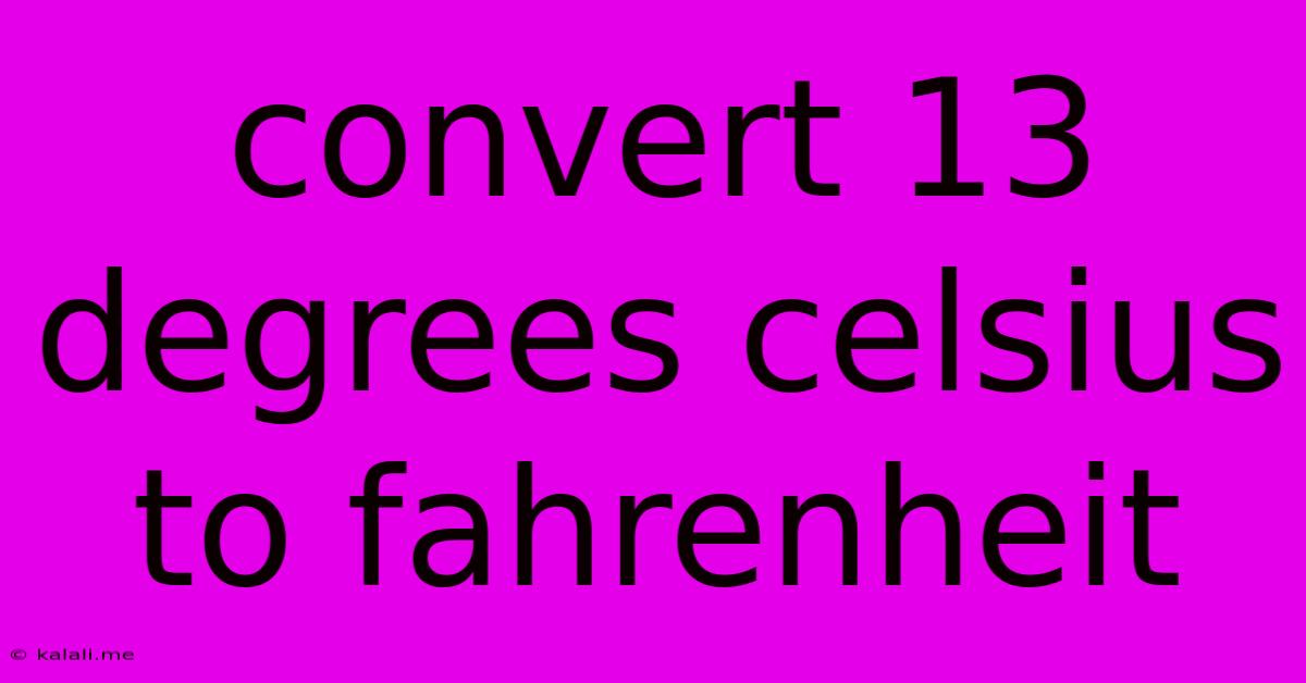 Convert 13 Degrees Celsius To Fahrenheit