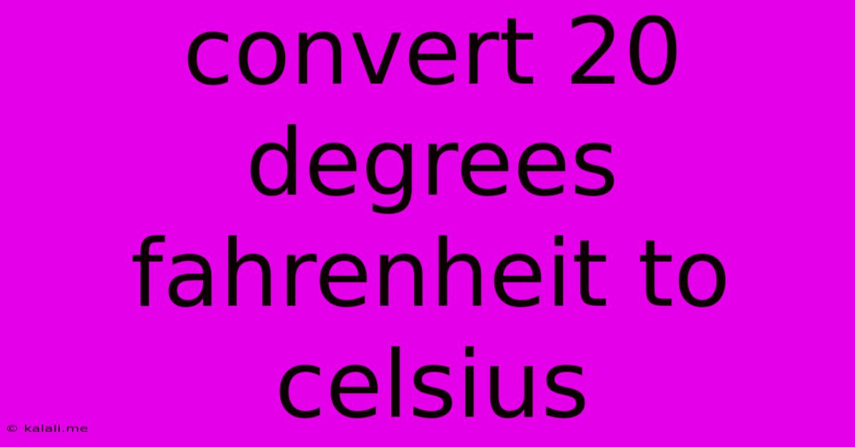 Convert 20 Degrees Fahrenheit To Celsius