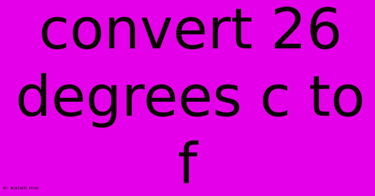 Convert 26 Degrees C To F