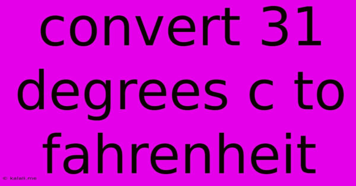 Convert 31 Degrees C To Fahrenheit