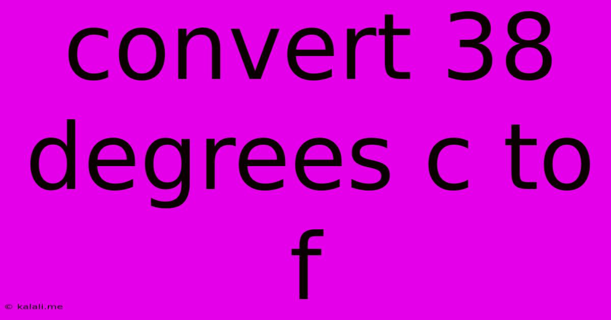 Convert 38 Degrees C To F