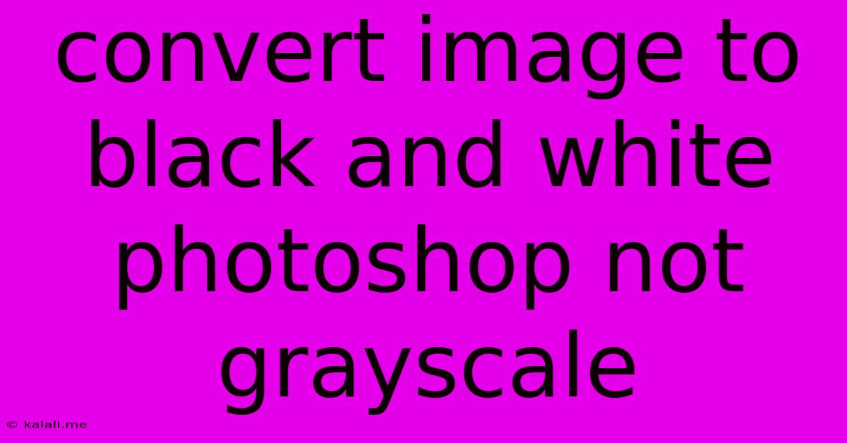Convert Image To Black And White Photoshop Not Grayscale
