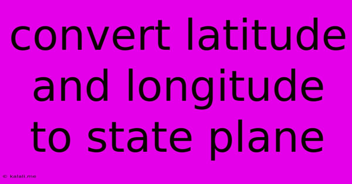 Convert Latitude And Longitude To State Plane