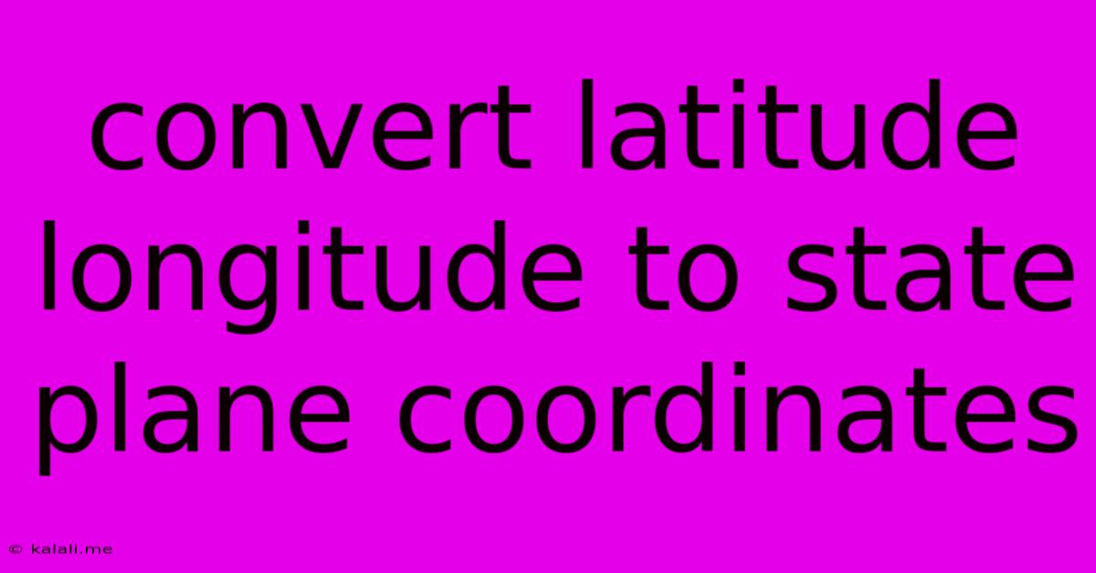 Convert Latitude Longitude To State Plane Coordinates