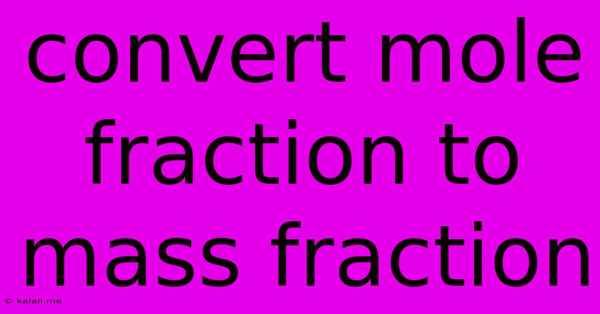 Convert Mole Fraction To Mass Fraction
