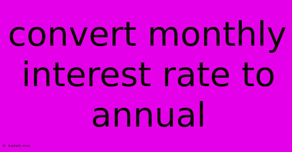 Convert Monthly Interest Rate To Annual