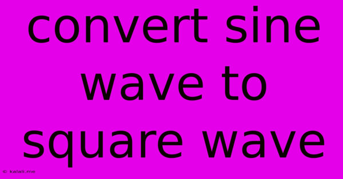 Convert Sine Wave To Square Wave