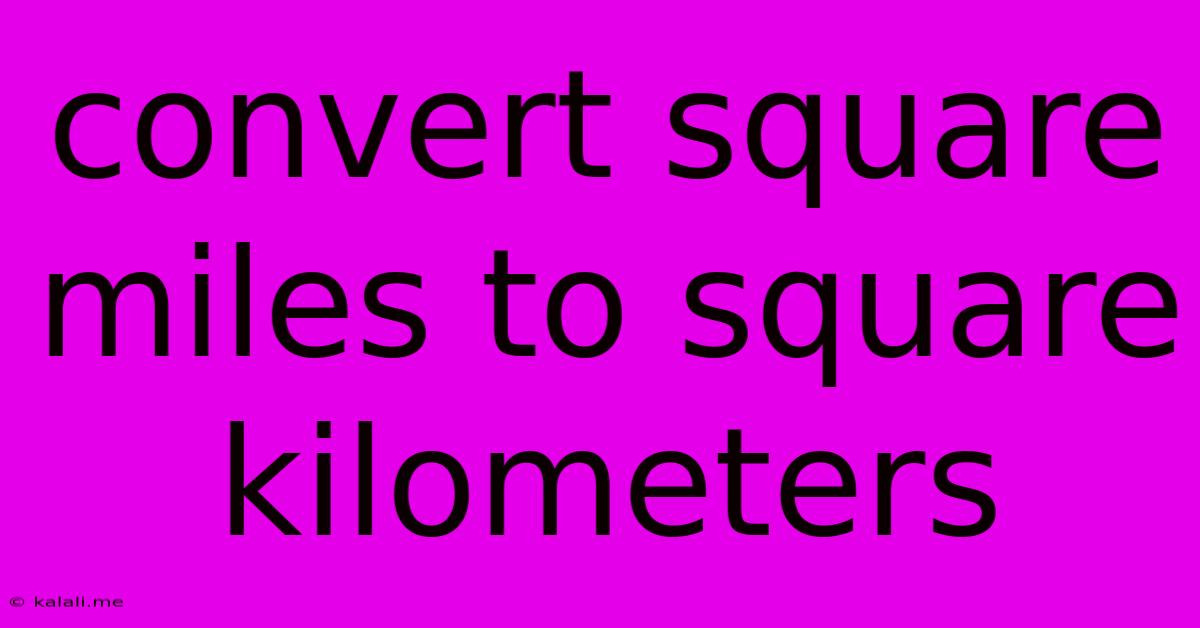 Convert Square Miles To Square Kilometers
