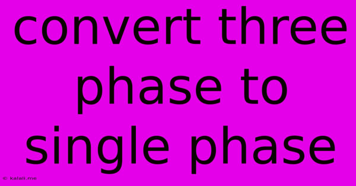 Convert Three Phase To Single Phase