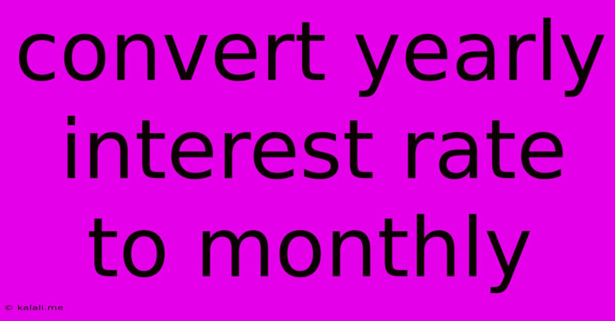 Convert Yearly Interest Rate To Monthly