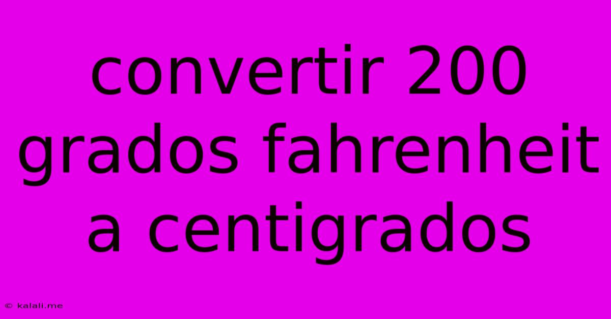 Convertir 200 Grados Fahrenheit A Centigrados