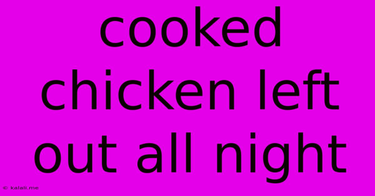 Cooked Chicken Left Out All Night