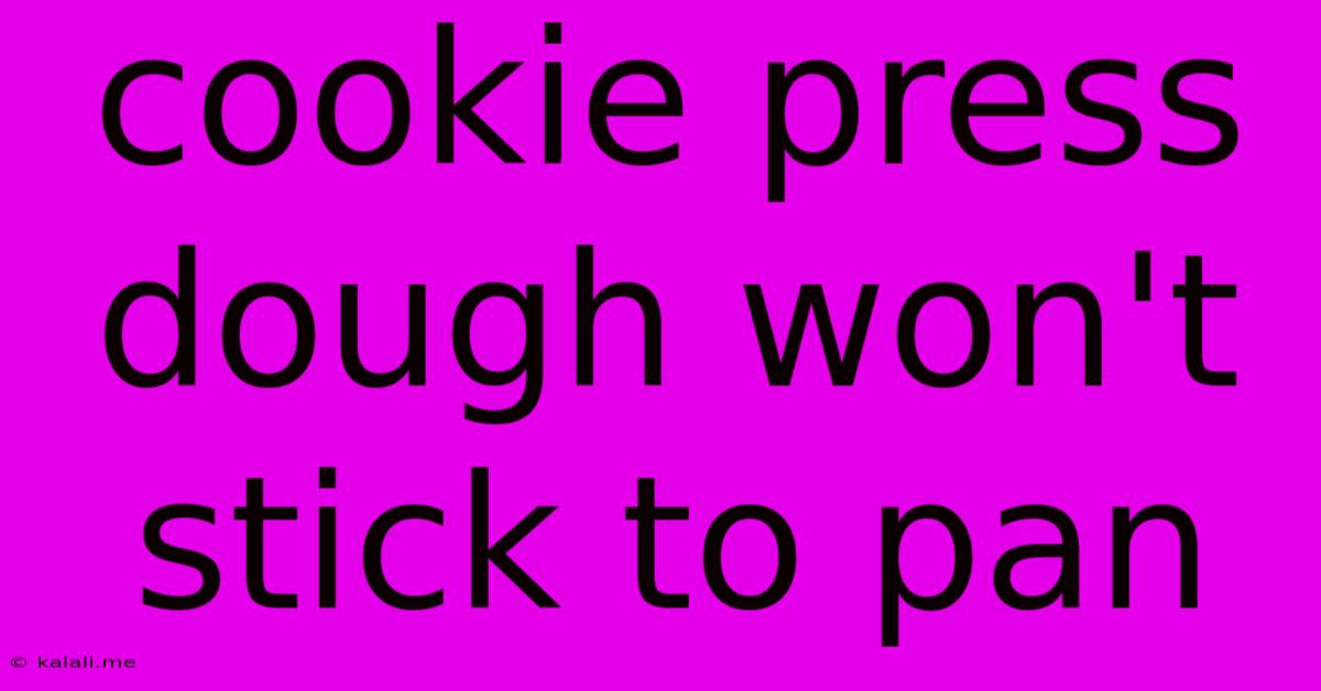 Cookie Press Dough Won't Stick To Pan