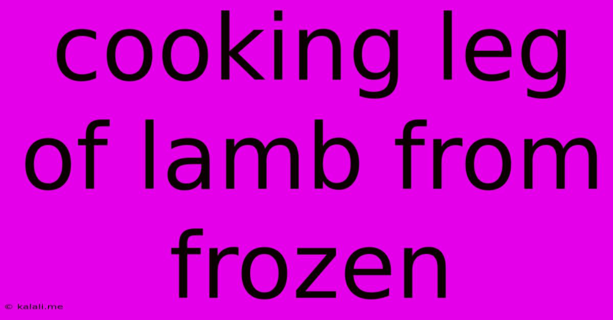 Cooking Leg Of Lamb From Frozen