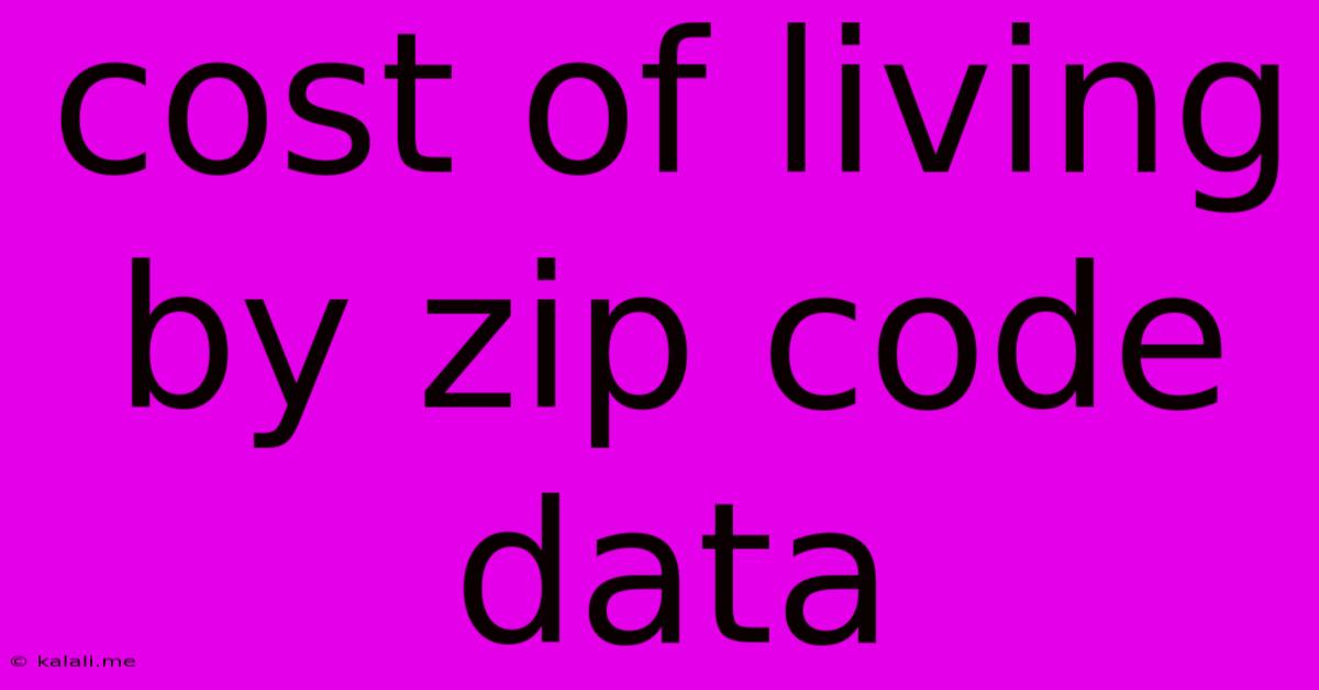 Cost Of Living By Zip Code Data
