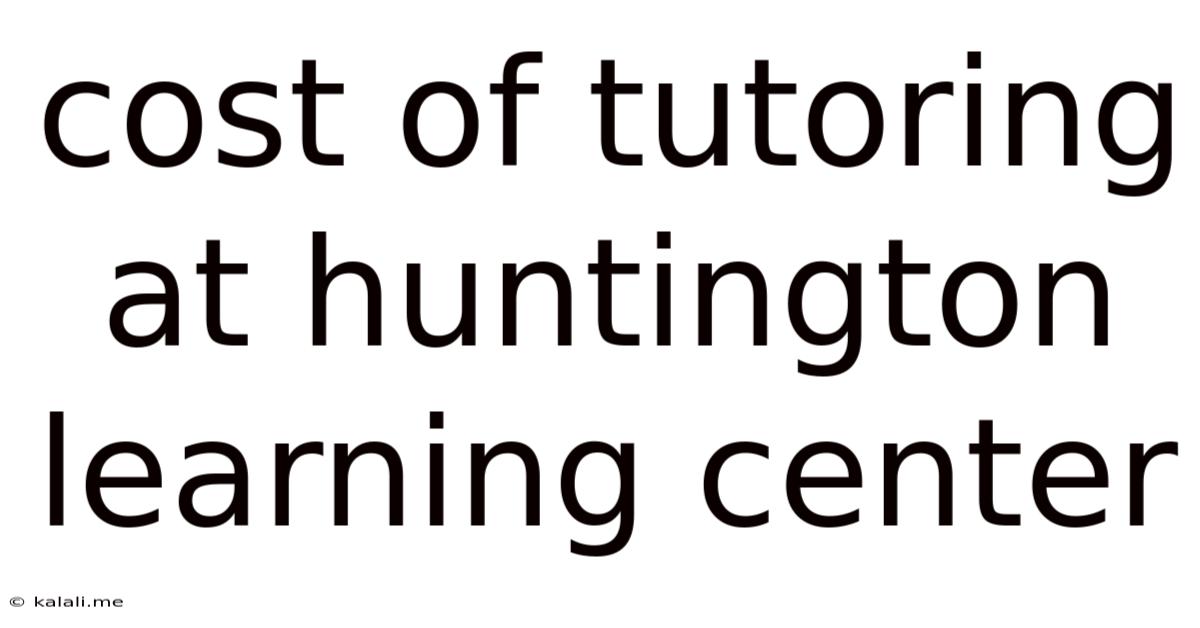Cost Of Tutoring At Huntington Learning Center