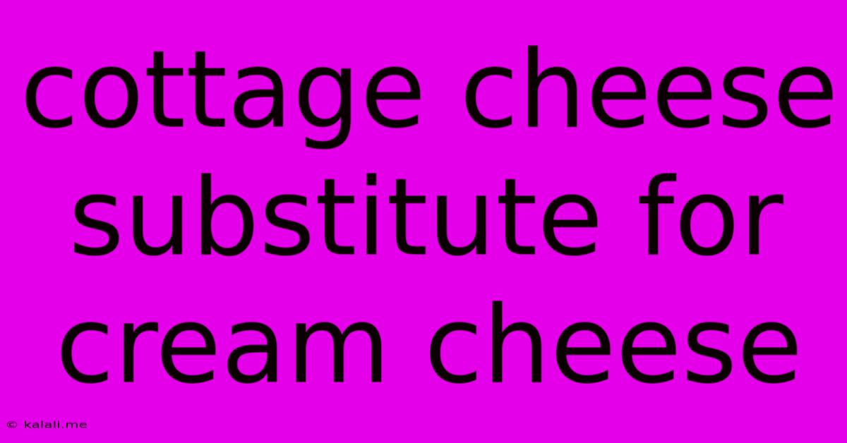 Cottage Cheese Substitute For Cream Cheese