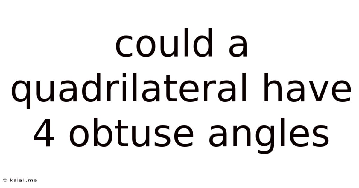 Could A Quadrilateral Have 4 Obtuse Angles