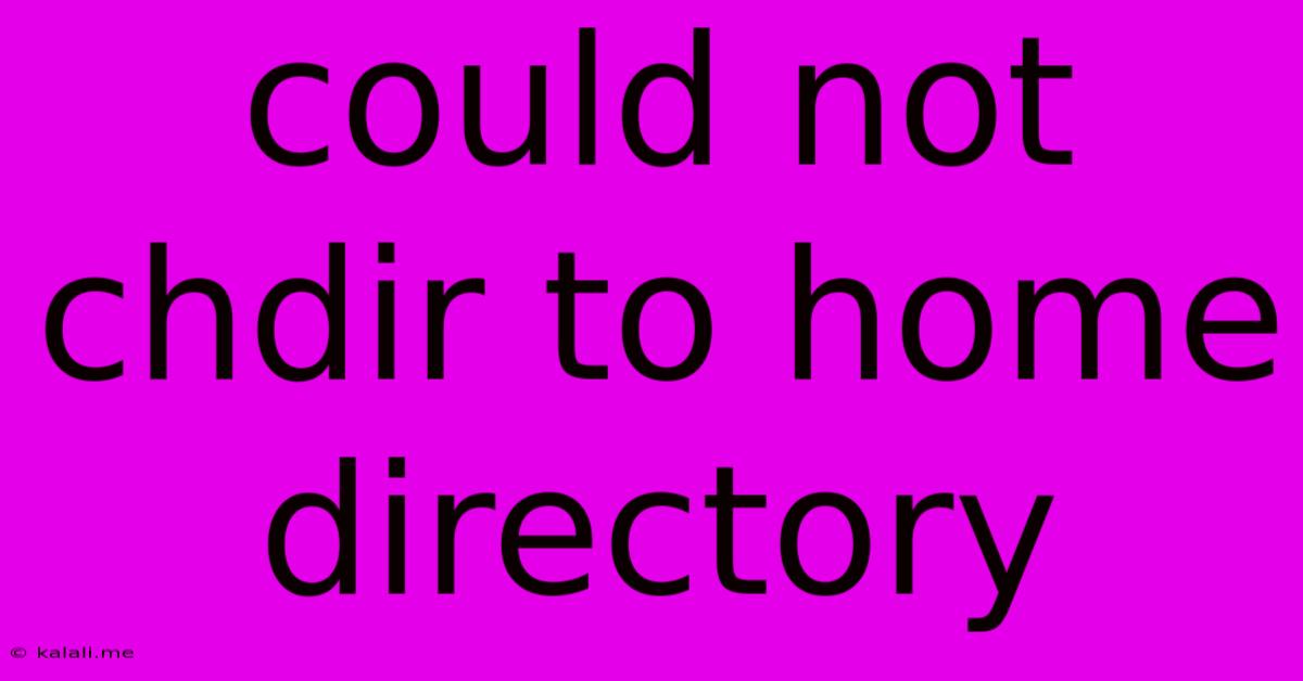 Could Not Chdir To Home Directory