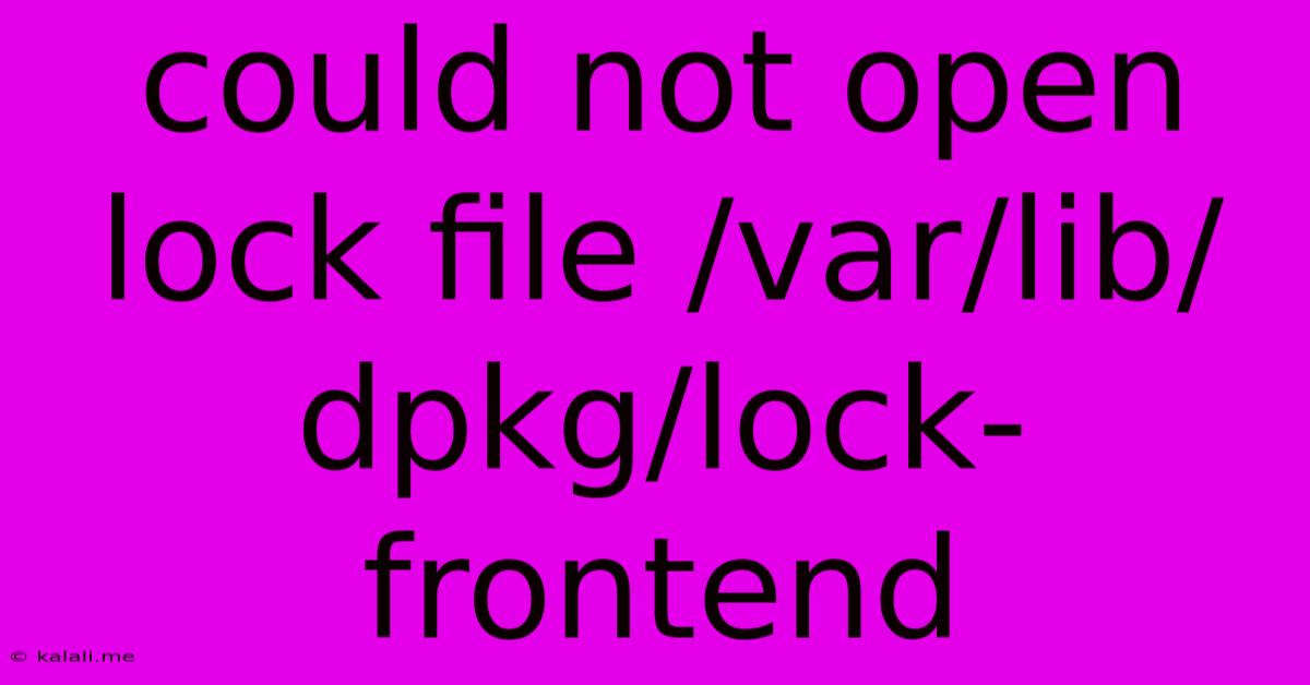 Could Not Open Lock File /var/lib/dpkg/lock-frontend