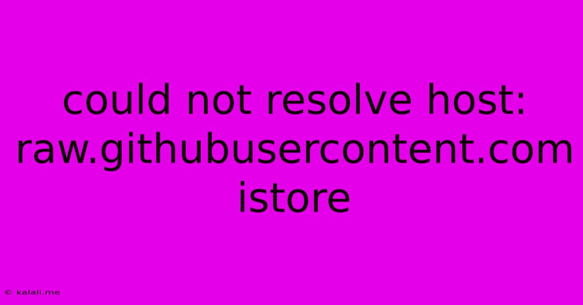 Could Not Resolve Host: Raw.githubusercontent.com Istore