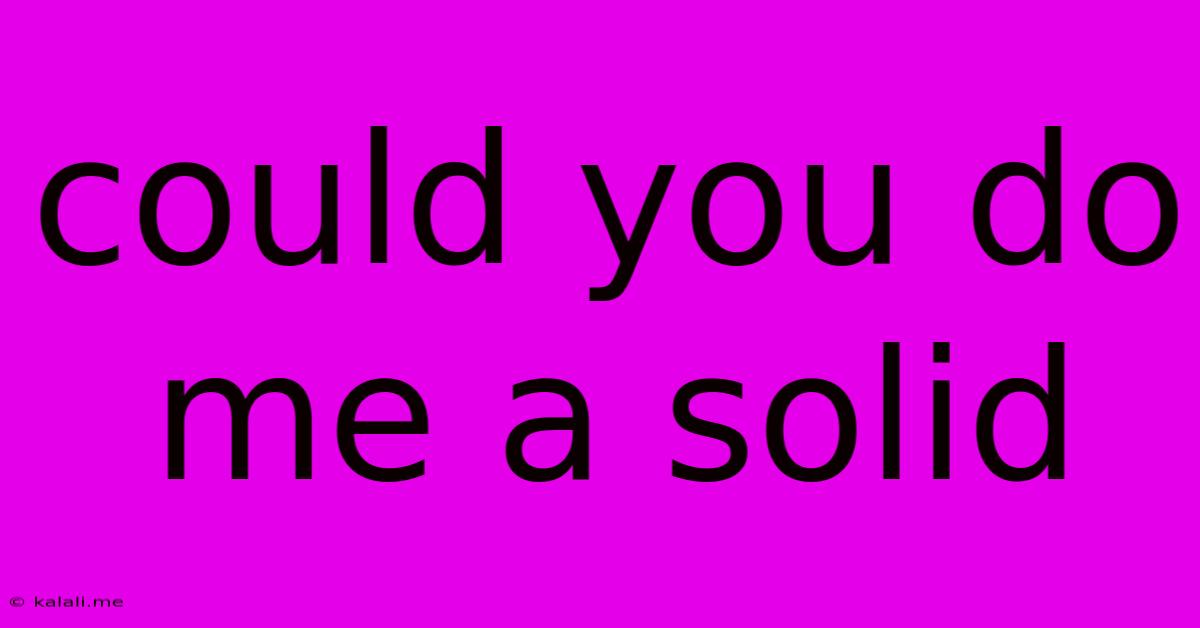 Could You Do Me A Solid
