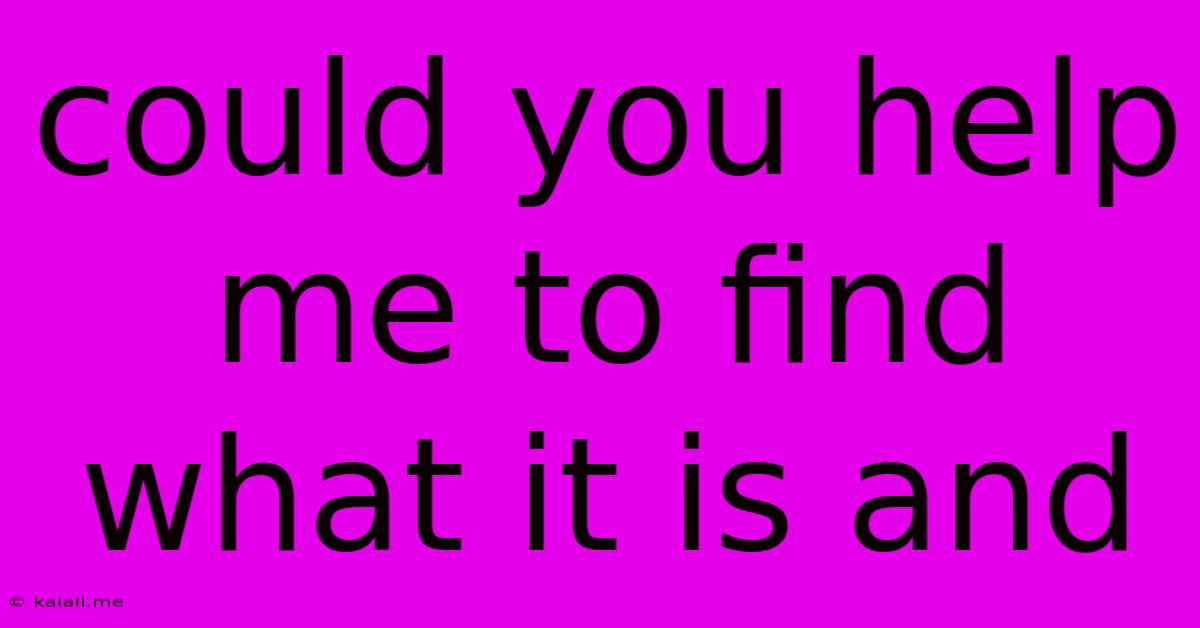 Could You Help Me To Find What It Is And