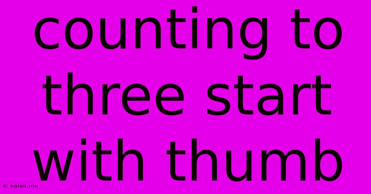 Counting To Three Start With Thumb