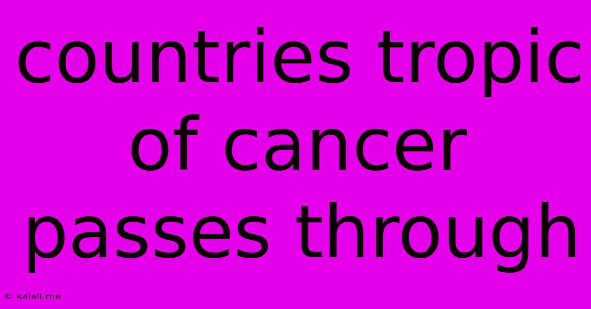 Countries Tropic Of Cancer Passes Through