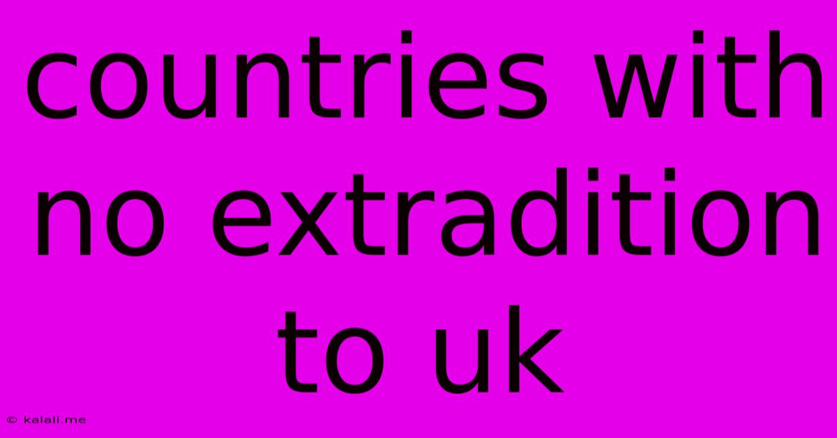Countries With No Extradition To Uk