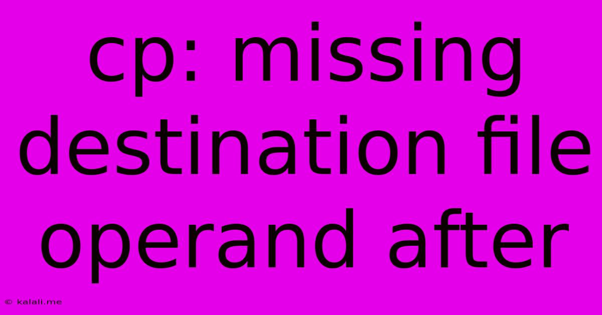 Cp: Missing Destination File Operand After